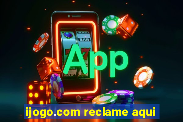 ijogo.com reclame aqui